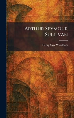 Arthur Seymour Sullivan