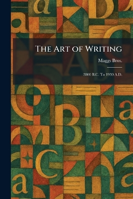 Art of Writing: 2800 B.C. To 1930 A.D.
