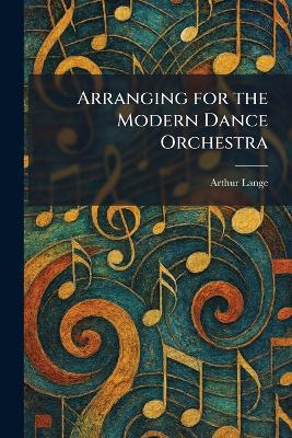 Arranging for the Modern Dance Orchestra