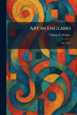 Art in England: 1821-1837
