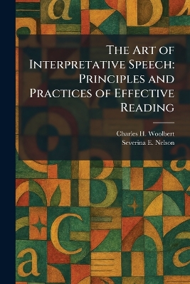 Art of Interpretative Speech: Principles and Practices of Effective Reading