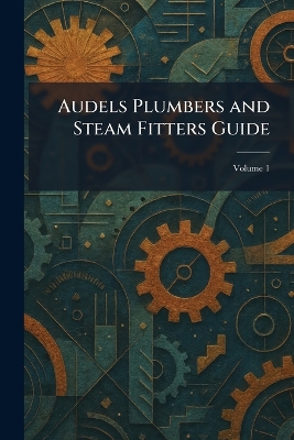 Audels Plumbers and Steam Fitters Guide