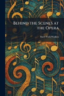 Behind the Scenes at the Opera