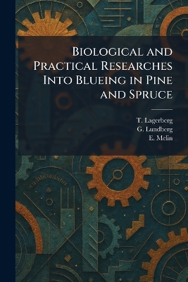 Biological and Practical Researches Into Blueing in Pine and Spruce