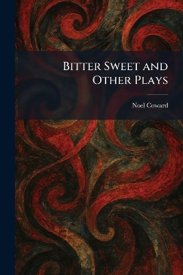 Bitter Sweet and Other Plays