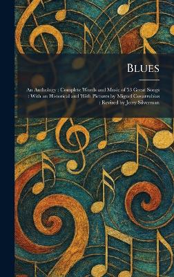 Blues: An Anthology: Complete Words and Music of 53 Great Songs: With an Historical  and With Pictures by Miguel Covarrubias: Revised by Jerry Silverman