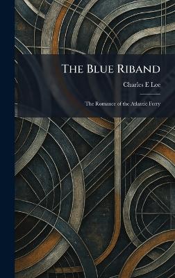 Blue Riband: The Romance of the Atlantic Ferry