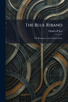 Blue Riband: The Romance of the Atlantic Ferry