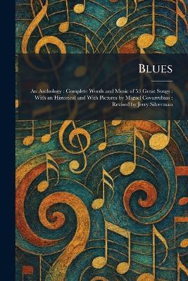 Blues: An Anthology: Complete Words and Music of 53 Great Songs: With an Historical  and With Pictures by Miguel Covarrubias: Revised by Jerry Silverman