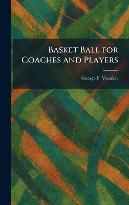Basket Ball for Coaches and Players