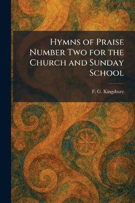 Hymns of Praise Number Two for the Church and Sunday School