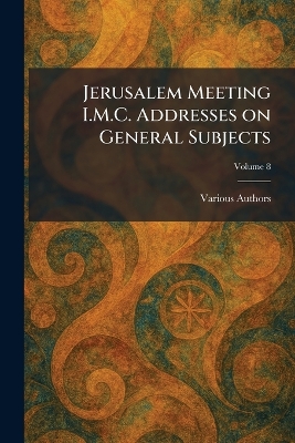 Jerusalem Meeting I.M.C. Addresses on General Subjects