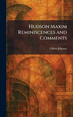 Hudson Maxim Reminiscences and Comments