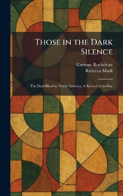 Those in the Dark Silence: The Deaf-Blind in North America: A Record of To-Day