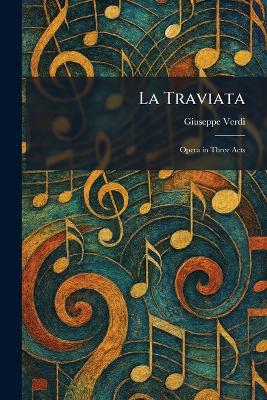 La Traviata: Opera in Three Acts