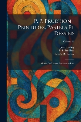 P. P. Prud'hon - Peintures, Pastels Et Dessins: Mus&Atilde;(c)e Du Louvre Document D'Art