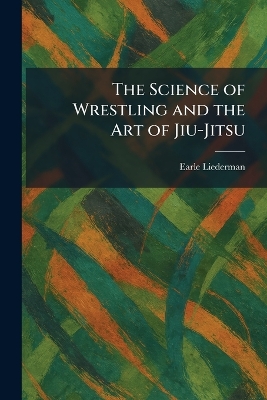 Science of Wrestling and the Art of Jiu-Jitsu