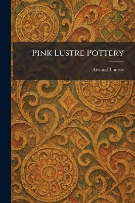 Pink Lustre Pottery