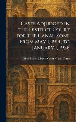 Cases Adjudged in the District Court for the Canal Zone From May 1, 1914, to  January 1, 1926