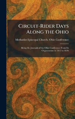 Circuit-Rider Days Along the Ohio: Being the Journals of the Ohio Conference From Its Organization in 1812 to  1826
