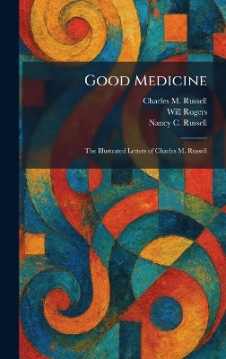 Good Medicine: The Illustrated Letters of Charles M. Russell