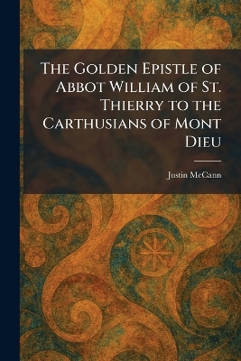 Golden Epistle of Abbot William of St. Thierry to the Carthusians of Mont Dieu