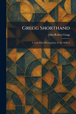 Gregg Shorthand: A Light-Line Phonography for the Million