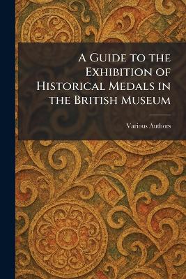 Guide to the Exhibition of Historical Medals in the British Museum