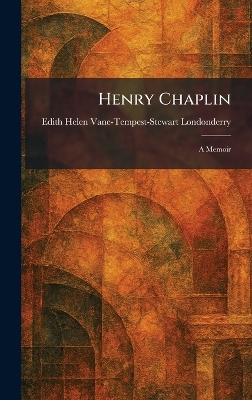 Henry Chaplin: A Memoir
