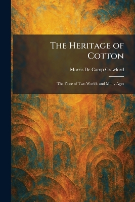 Heritage of Cotton: The Fibre of Two Worlds and Many Ages