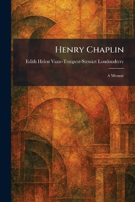 Henry Chaplin: A Memoir
