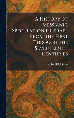 History of Messianic Speculation in Israel From the First Through the  Seventeenth Centuries