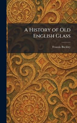 History of Old English Glass