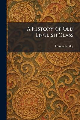 History of Old English Glass