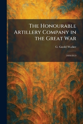 Honourable Artillery Company in the Great War: 1914-1919