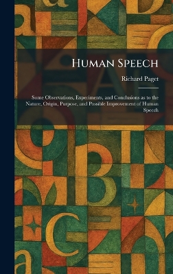 Human Speech: Some Observations, Experiments, and Conclusions as to the Nature, Origin,  Purpose, and Possible Improvement of Human Speech