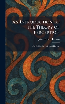 Introduction to the Theory of Perception: Cambridge Psychological Library.