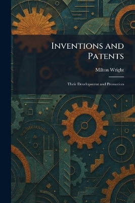 Inventions and Patents: Their Development and Promotion