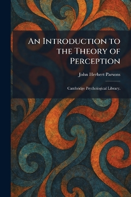 Introduction to the Theory of Perception: Cambridge Psychological Library.