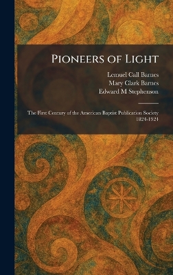 Pioneers of Light: The First Century of the American Baptist Publication Society 1824-1924