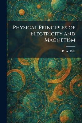 Physical Principles of Electricity and Magnetism