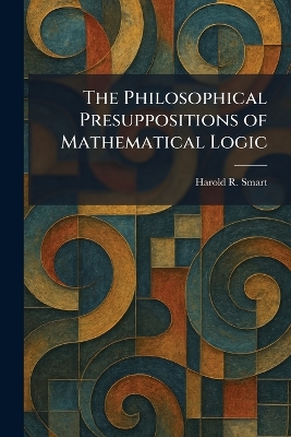 Philosophical Presuppositions of Mathematical Logic