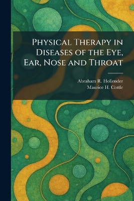 Physical Therapy in Diseases of the Eye, Ear, Nose and Throat