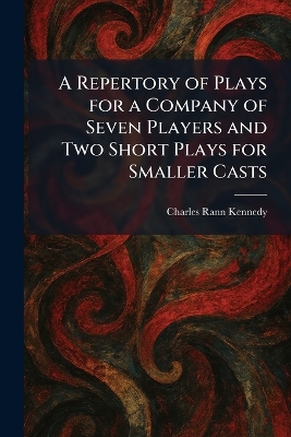 Repertory of Plays for a Company of Seven Players and Two Short Plays for  Smaller Casts