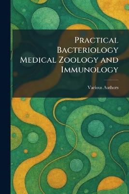 Practical Bacteriology Medical Zoology and Immunology