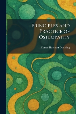 Principles and Practice of Osteopathy