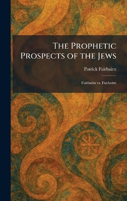 Prophetic Prospects of the Jews: Fairbairn Vs. Fairbairn