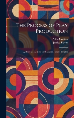 Process of Play Production: A Book for the Non-Professional Theatre Worker