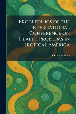 Proceedings of the International Conference on Health Problems in Tropical  America