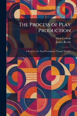 Process of Play Production: A Book for the Non-Professional Theatre Worker